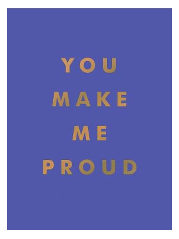 you make me proud book cover You Make Me Proud: Inspirational Quotes and Motivational Sayings book cover